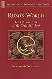  Rumi\'s World: The Life and Works of the Greatest Sufi Poet