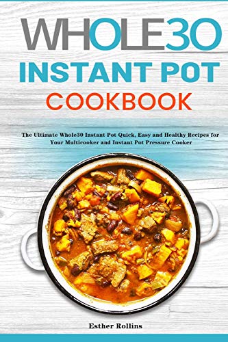 The Whole30 Instant Pot Cookbook: The Ultimate Whole30 Instant Pot