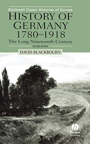 History of Germany 1780-1918: The Long Nineteenth Century (Blackwell Classic Histories of Europe Book 3)