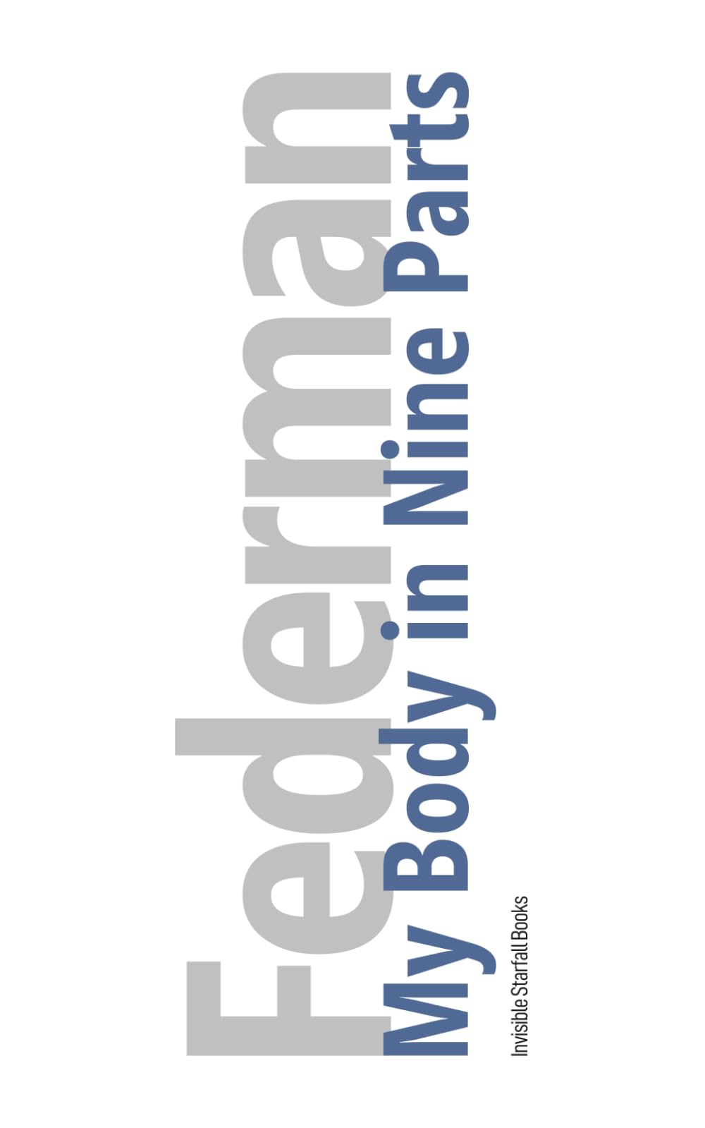 My Body in Nine Parts (The Raymond Federman Edition)