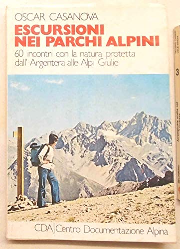 Escursioni nei parchi alpini. 60 incontri con la natura protetta dall'Argentera alle Alpi Giulie.