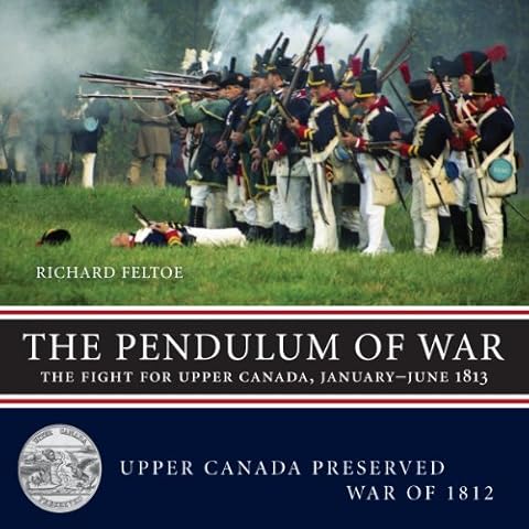 The Pendulum of War: The Fight for Upper Canada, January-June 1813 (Upper Canada Preserved ― War of 1812, 2) Cover