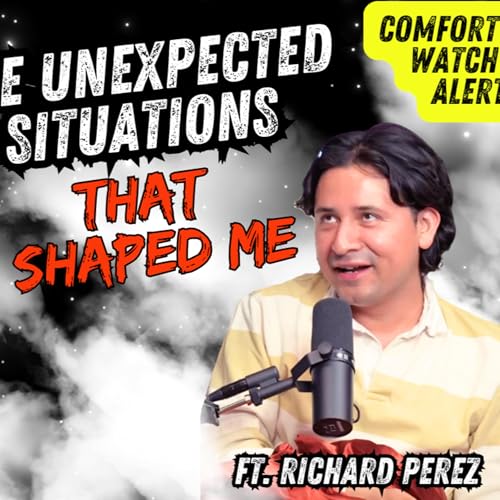 The Unexpected Situations That Shaped Me ⎮ ft. Richard Perez⎮ Soul Tickle Ep. 26
