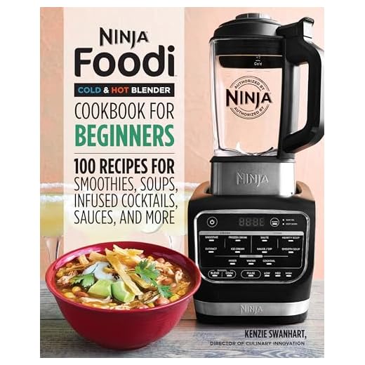Ninja Foodi Cold & Hot Blender Cookbook For Beginners: 100 Recipes for Smoothies, Soups, Infused Cocktails, Sauces, And More (Ninja Cookbooks)