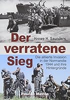 Der verratene Sieg: Die Invasion in der Normandie, 1944 und ihre Hintergründe 3806110301 Book Cover