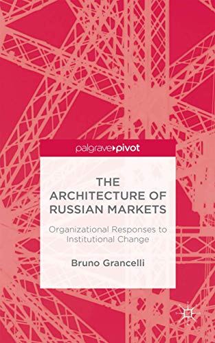 The Architecture of Russian Markets: Organizational Responses to Institutional Change