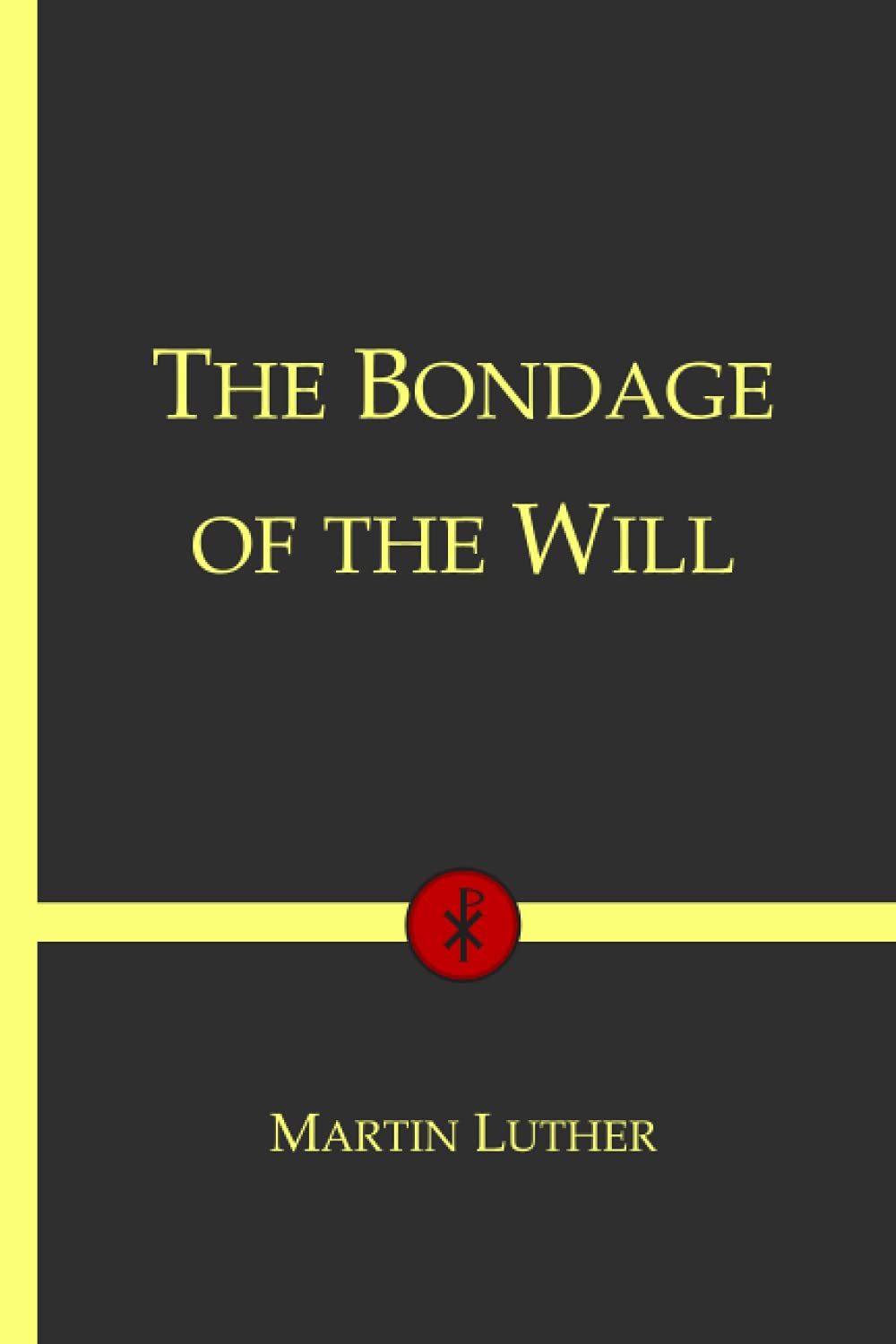 The Bondage of the Will: Christian Classics Series