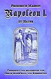  Napoléon I. zu Hause: Der Tagesablauf am Kaiserhof (Napoléon-Reihe, Band 2)