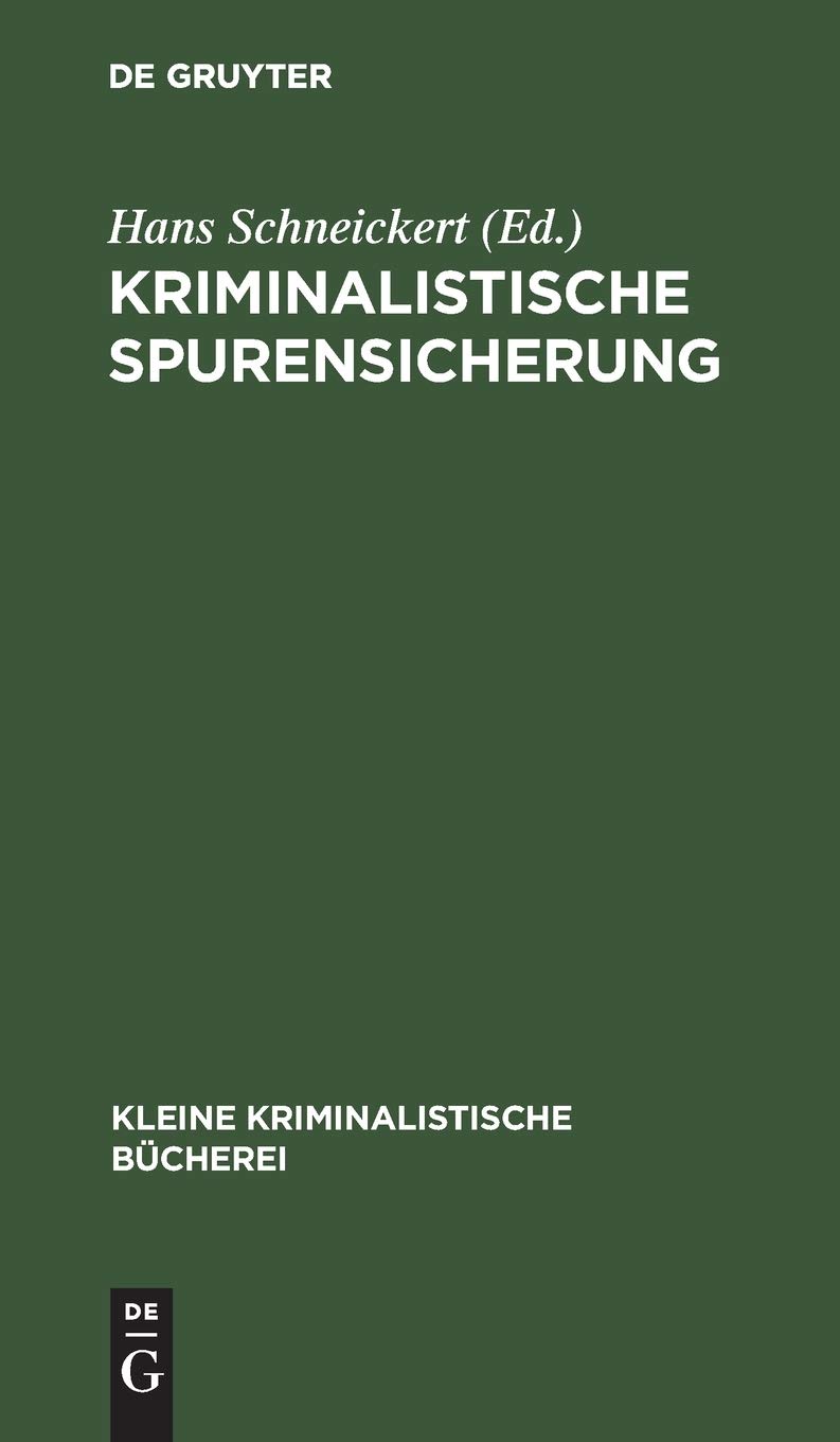 Kriminalistische Spurensicherung: Sammlung dienstlicher Anweisungen und sachverständiger Ratschläge für den Dienstgebrauch und für Polizeischulen (Kleine kriminalistische Bücherei, 4, Band 4)