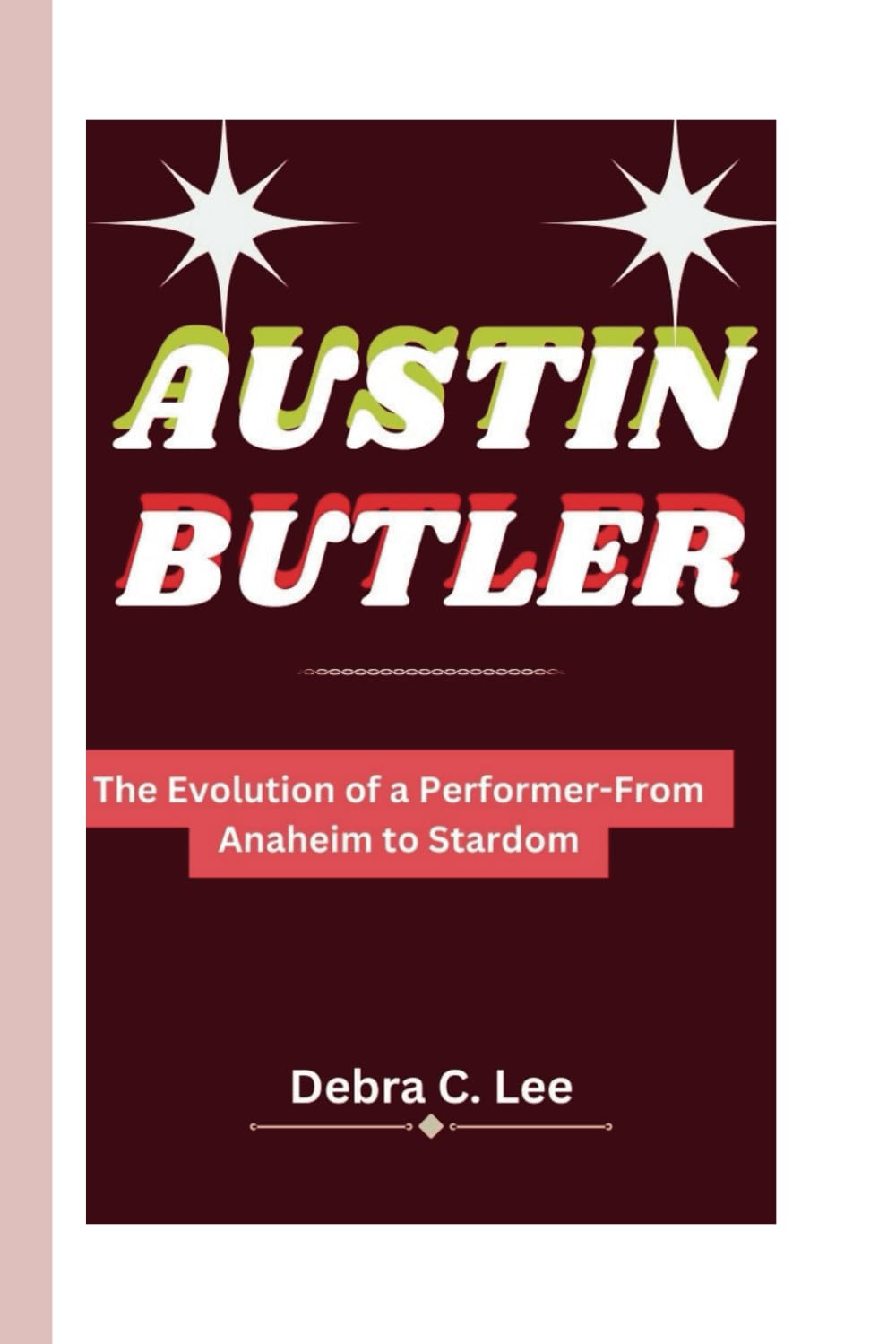 AUSTIN BUTLER: The Evolution of a Performer-From Anaheim to Stardom: 41 (Secret Order of the Guardians-Enigma of the Ancient World)