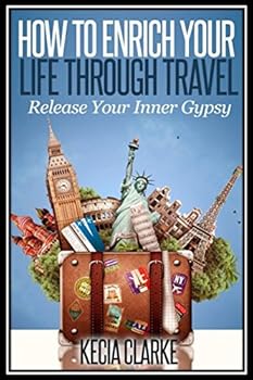 Paperback How to Enrich your Life through Travel: Release Your Inner Gypsy Book