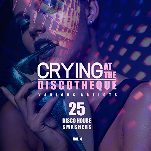Crying at the Discotheque, Vol. 4 (25 Disco House Smashers) VARIOUS ARTISTS