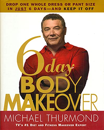 6-Day Body Makeover: Drop One Whole Dress or Pant Size in Just 6 Days--and Keep It Off