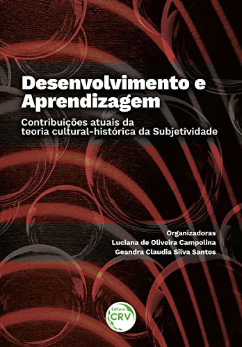 DESENVOLVIMENTO E APRENDIZAGEM: Contribuições atuais da teoria cultural-histórica da Subjetividade