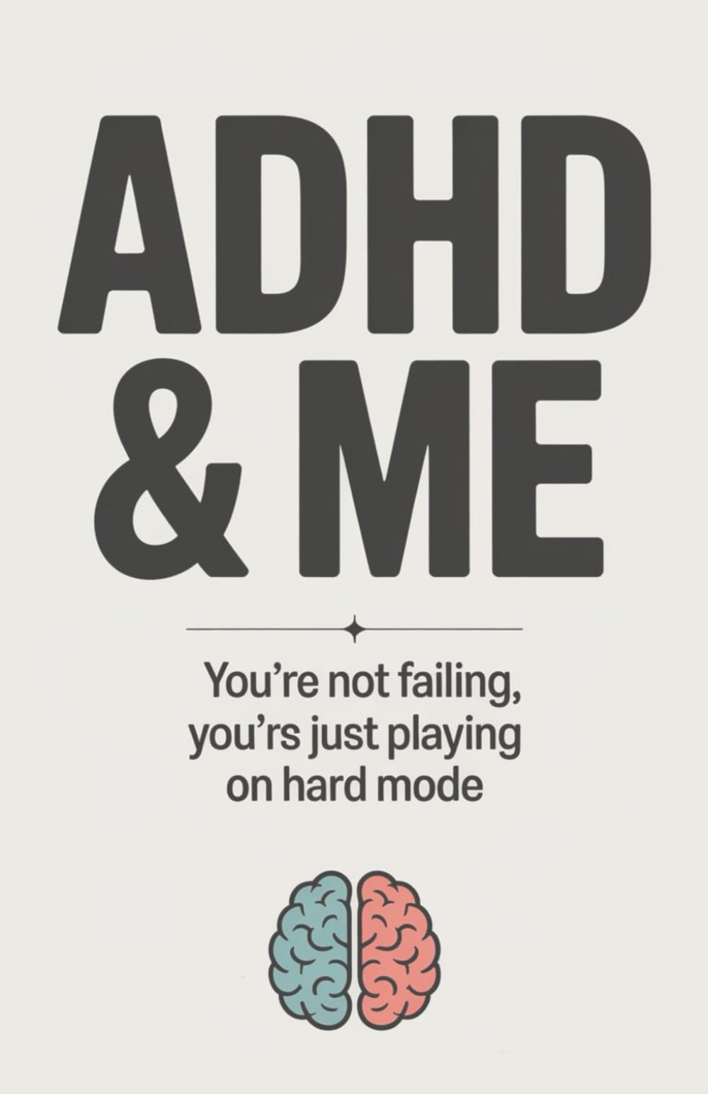 ADHD & ME: You’re Not Failing, You’re Just Playing on Hard Mode