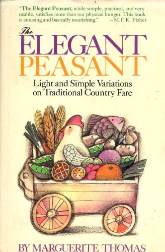 Elegant Peasant: Light and Simple Variations on Traditional Country Fare