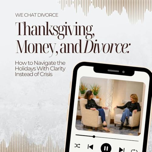 Thanksgiving, Money, and Divorce: How to Navigate the Holidays With Clarity Instead of Crisis Podcast Por  arte de portada