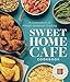 Sweet Home Café Cookbook: A Celebration of African American Cooking