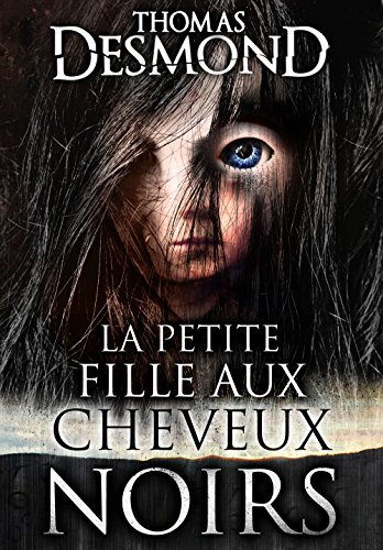 Amazon Com La Petite Fille Aux Cheveux Noirs Nouvelle Horreur French Edition Ebook Desmond Thomas Kindle Store