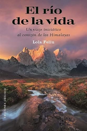 El río de la vida: Un viaje iniciático al corazón de los Himalayas (Espiritualidad y vida interior)