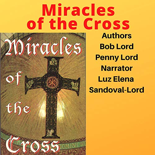 Miracles of the Cross by Bob Lord, Penny Lord episode artwork