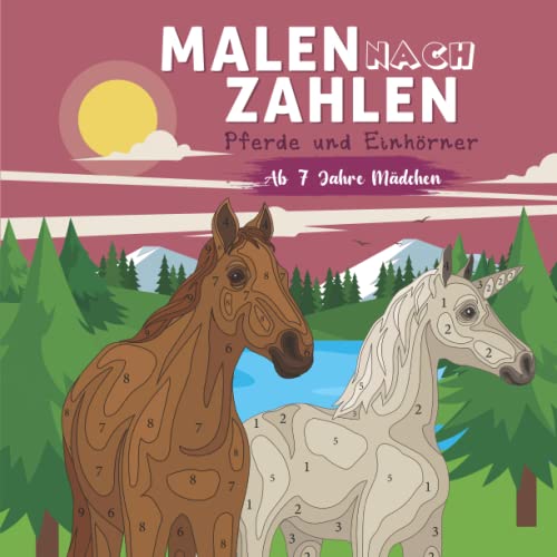 Malen nach Zahlen ab 7 Jahre Mädchen: Pferde und Einhörner. Tolles Malbuch für Mädchen ab 7 Jahren. Ideal als Geschenk für Mädchen (Malen nach Zahlen für Mädchen)