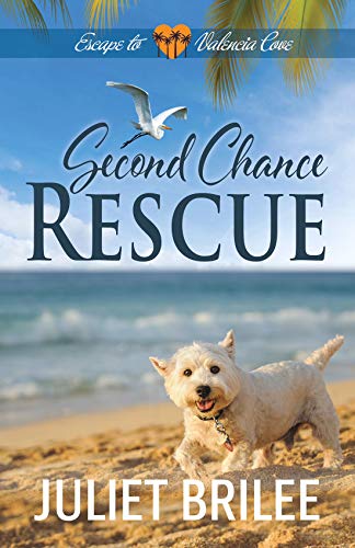 Second Chance Rescue: Tender Hearts Get a Second Chance at South Paws Dog Rescue (Escape to Valencia Cove Book 2) by [Juliet Brilee]