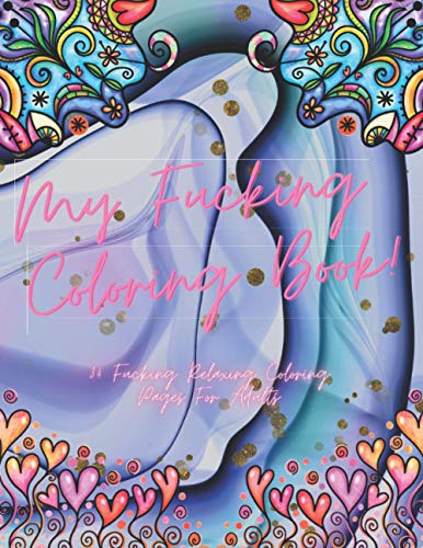 My F*cking Coloring Book!: 34 F*cking Relaxing Coloring Pages For Adults