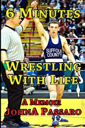 6 Minutes Wrestling with Life: How the Greatest Sport on Earth Prepared Me for the Fight of My Life (Every Breath Is Gold)
