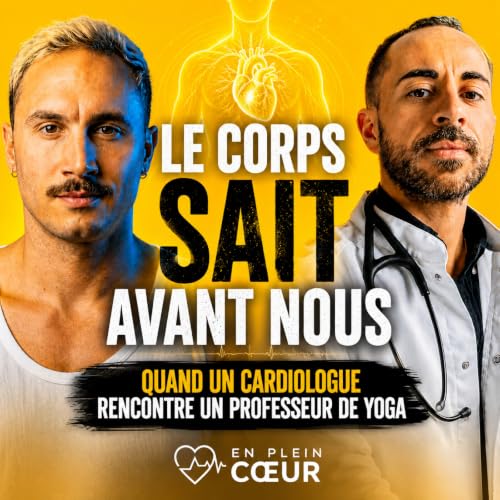 Le corps ne ment jamais : Quand un cardiologue rencontre un professeur de yoga