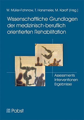 Wissenschaftliche Grundlagen der medizinisch-beruflich orientierten Rehabilitation: Assessments - Interventionen - Ergebnisse
