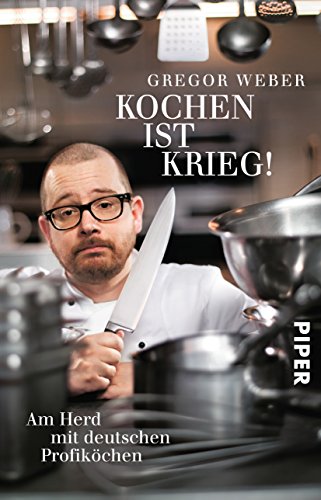 Kochen ist Krieg!: Am Herd mit deutschen Profiköchen Kochen ist Krieg!: Am Herd mit deutschen Profiköchen
