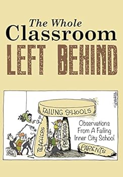 Paperback The Whole Classroom Left Behind: Observations From A Failing Inner City School Book