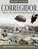 Corregidor: Siege & Liberation, 1941–1945 (Images of War)