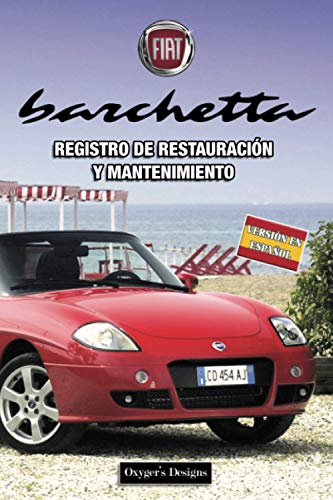 FIAT BARCHETTA: REGISTRO DE RESTAURACIÓN Y MANTENIMIENTO (Ediciones en español) (Spanish Edition) FIAT BARCHETTA: REGISTRO DE RESTAURACIÓN Y MANTENIMIENTO (Ediciones en español) (Spanish Edition)