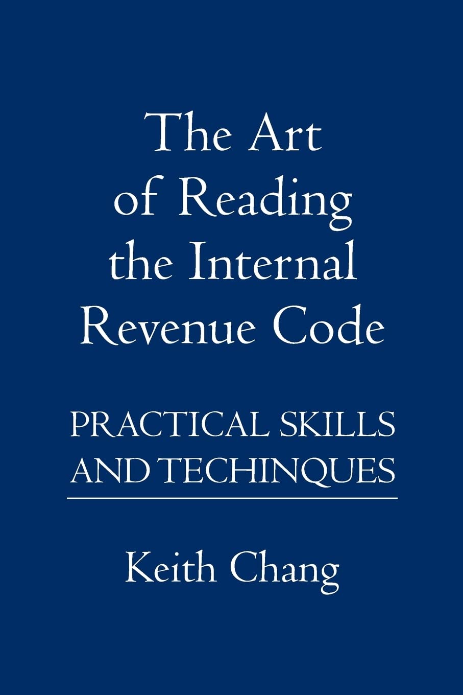 The Art of Reading the Internal Revenue Code: Practical Skills and Techinques
