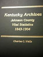 Kentucky Archives: Johnson County Vital Statistics, 1843-1904 0985524782 Book Cover