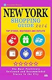 New York Shopping Guide 2016: Best Rated Stores in New York, NY - 500 Shopping Spots: Stores, Boutiques and Outlets recommended for Visitors, 2016