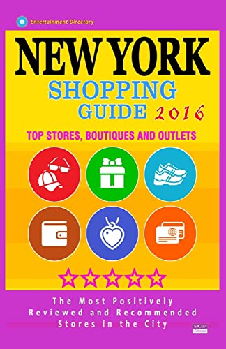 New York Shopping Guide 2016: Best Rated Stores in New York, NY - 500 Shopping Spots: Stores, Boutiques and Outlets recommended for Visitors, 2016