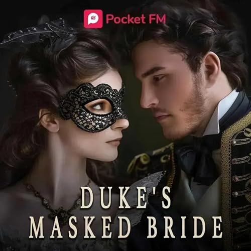 Page de couverture de The Duke's Masked Bride by Pocket FM– Marriage of Convenience, Secrets, Drama, Duke, Forbidden