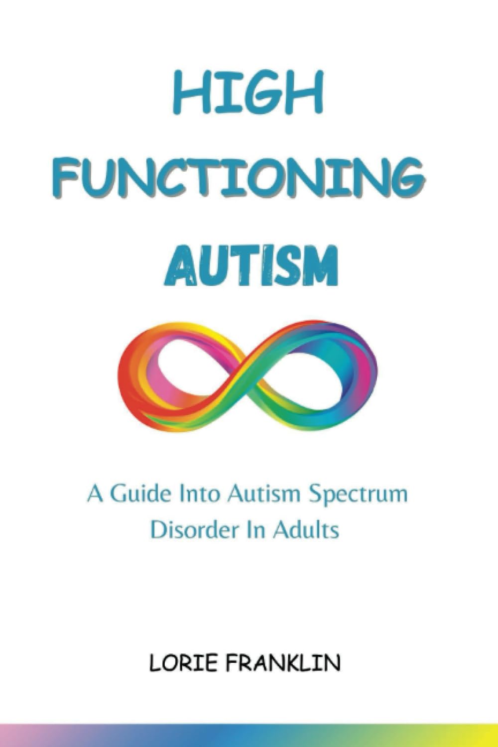 High Functioning Autism:: A Guide Into Autism Spectrum Disorder In Adults