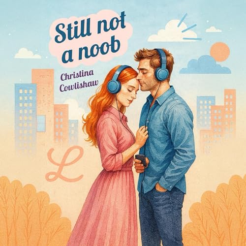 Still Not a Noob Audiolibro Por Christina Cowlishaw arte de portada