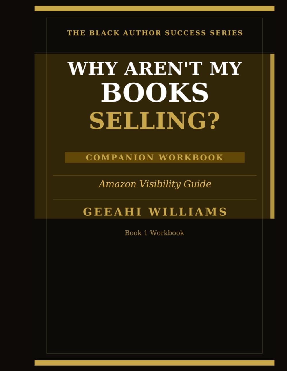 Why Aren't My Books Selling? And How To Fix It! - Companion Workbook: Amazon Visibility Guide