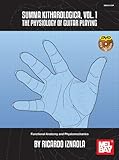 Summa Kitharologica, Volume 1. The Physiology of Guitar Playing: Functional Anatomy and Physiomechanics