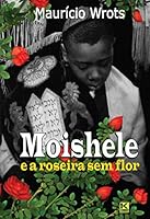 Moishele E a Roseira Sem Flor 8581803474 Book Cover