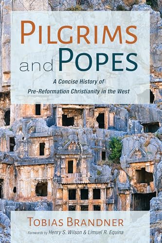 Pilgrims and Popes: A Concise History of Pre-Reformation Christianity in the West