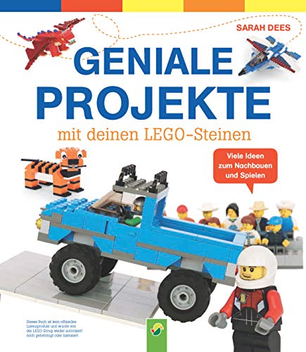 Geniale Projekte mit deinen LEGO-Steinen: Viele Ideen zum Nachbauen und Spielen
