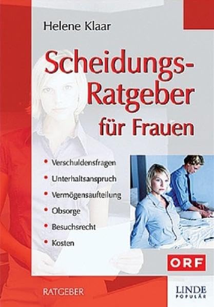 Scheidungs-Ratgeber für Frauen (f. Österreich): Verschuldensfragen, Unterhaltsanspruch, Obsorge, Besuchsrecht, Vermögensaufteilung, Kosten