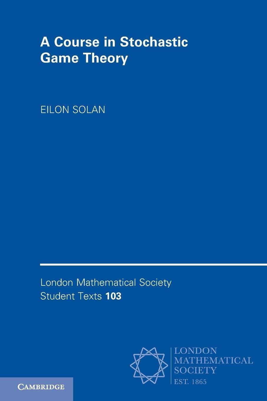 A Course in Stochastic Game Theory (London Mathematical Society Student Texts, Series Number 103)