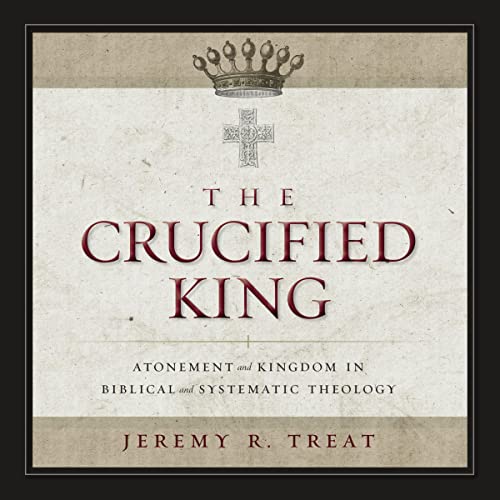 The Crucified King by Jeremy R. Treat, Michael Horton - foreword episode artwork